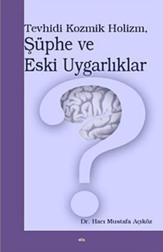 Tevhidi Kozmik Holizm, Şüphe ve Eski Uygarlıklar | Elis Yayınları (Ciltsiz) - Resim 1