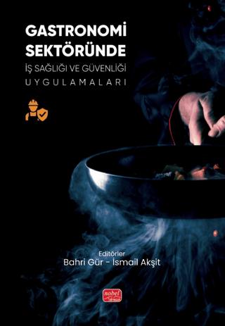 Gastronomi Sektöründe İş Sağlığı ve Güvenliği Uygulamaları | Nobel Bilimsel Eserler (Ciltsiz) - Resim 1