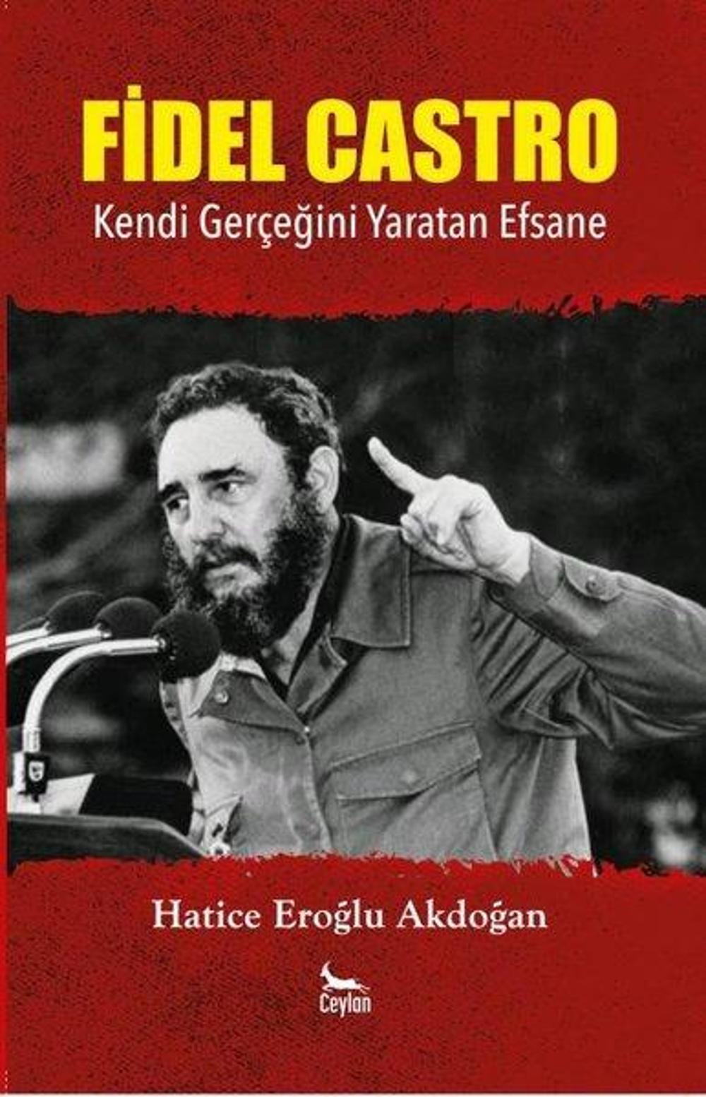 Fidel Castro - Kendi Gerçeğini Yaratan Efsane | Ceylan Yayıncılık