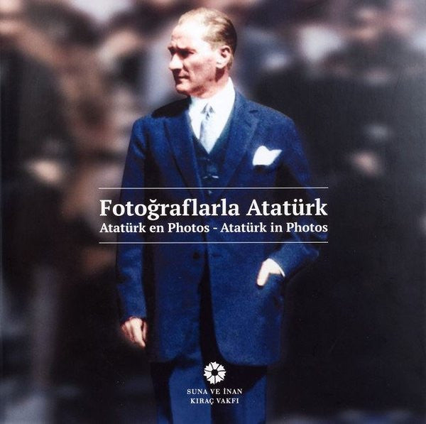 Suna ve İnan Kıraç Vakfı Fotoğraflarla Atatürk - Kolektif kitap kapağı