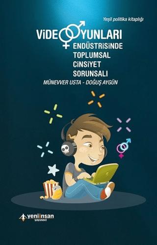 Video Oyunları Endüstrisinde Toplumsal Cinsiyet Sorunsalı | Yeni İnsan Yayınevi (Ciltsiz) - Resim 1