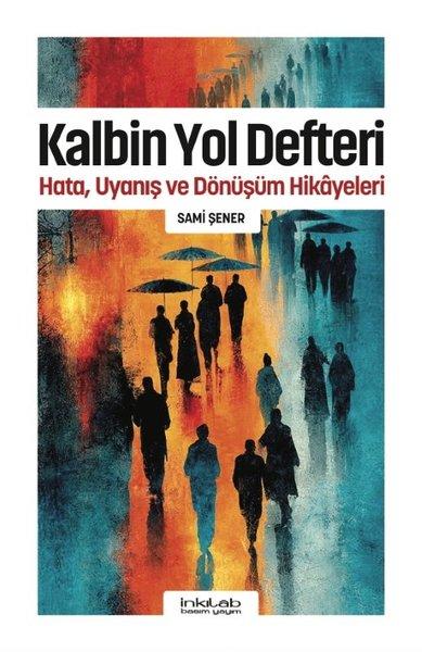 Kalbin Yol Defteri - Hata Uyanış ve Dönüşüm Hikayeleri | İnkılab Yayınları (İnce Kapak) - Resim 1