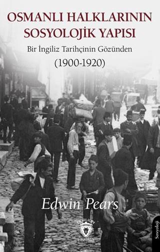 Osmanlı Halklarının Sosyolojik Yapısı Bir İngiliz Tarihçinin Gözünden (1900-1920) | Dorlion Yayınları (Ciltsiz) - Resim 1