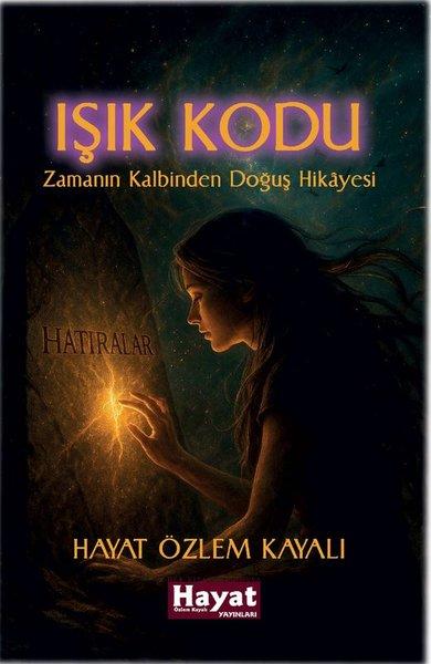 Işık Kodu - Zamanın Kalbinden Doğuş Hikayesi | Hayat Özlem Kayalı Yayınları (İnce Kapak) - Resim 1