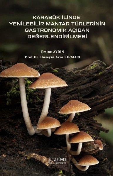 Karabük İlinde Yenilebilir Mantar Türlerinin Gastronomik Açıdan Değerlendirilmesi | Serüven Yayınevi (İnce Kapak) - Resim 1