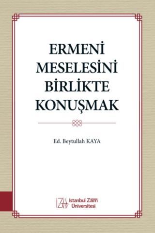 Ermeni Meselesini Birlikte Konuşmak | İstanbul Sabahattin Zaim Üniversitesi Yayınları (Ciltsiz) - Resim 1