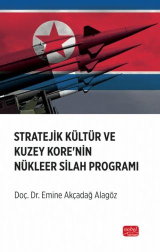 Stratejik Kültür ve Kuzey Kore’nin Nükleer Silah Programı | Nobel Bilimsel Eserler (Ciltsiz) - Resim 1