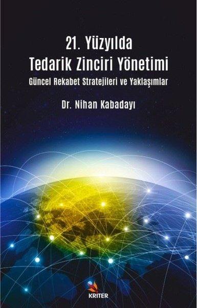 21. Yüzyılda Tedarik Zinciri Yönetimi Güncel Rekabet Stratejileri ve Yaklaşımlar | Kriter (İnce Kapak) - Resim 1