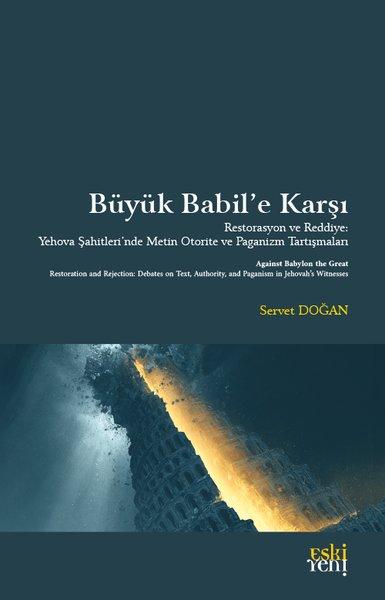Büyük Babil'e Karşı - Restorasyon ve Reddiye: Yehova Şahitleri'nde Metin Otorite ve Paganizm Tartışm | Eskiyeni Yayınları (İnce Kapak) - Resim 1