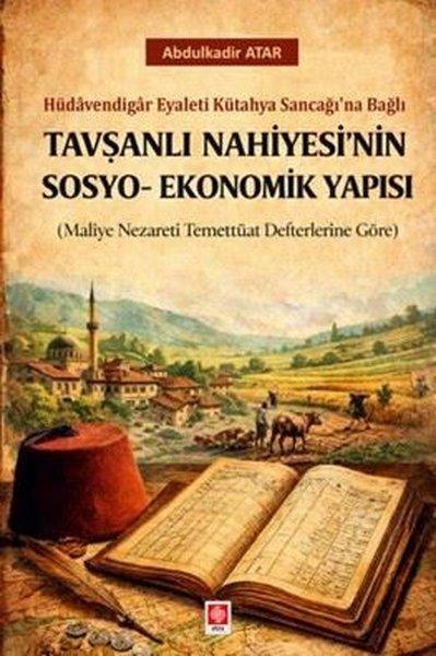 Tavşanlı Nahiyesi'nin Sosyo - Ekonomik Yapısı - Hüdavendigar Eyaleti Kütahya Sancağı'na Bağlı | Ekin Basım Yayın (İnce Kapak) - Resim 1