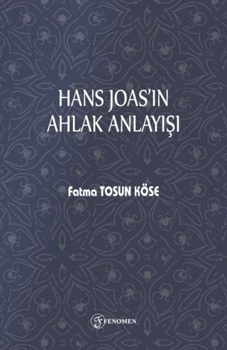 Hans Joas'ın Ahlak Anlayışı | Fenomen Yayıncılık (Ciltsiz) - Resim 1