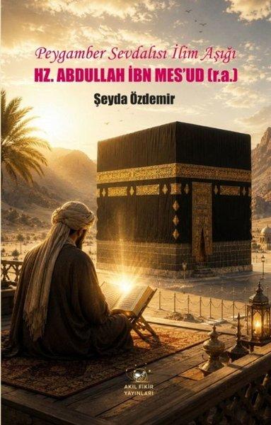 Hz. Abdullah İbn Mesud-Peygamber Sevdalısı İlim Aşığı | Akıl Fikir Yayınları (İnce Kapak) - Resim 1