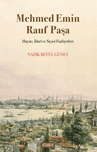 Mehmed Emin Rauf Paşa Hayatı, İdarî ve Siyasî Faaliyetleri | Kitabevi Yayınları (Ciltsiz) - Resim 1