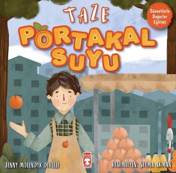 Taze Portakal Suyu - Sünnetlerle Değerler Eğitimi | Timaş Çocuk (İnce Kapak) - Resim 1