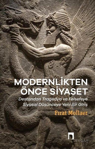 Modernlikten Önce Siyaset: Destandan Tragedya ve Felsefeye Siyasal Düşünceye Yeni Bir Giriş | Dergah Yayınları (İnce Kapak) - Resim 1