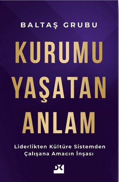 Kurumu Yaşatan Anlam - Liderlikten Kültüre Sistemden Çalışana Amacın İnşası | Doğan Kitap (İnce Kapak) - Resim 1