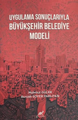 Uygulama Sonuçlarıyla Büyükşehir Belediye Modeli | Paradigma Akademi Yayınları (Ciltsiz) - Resim 1