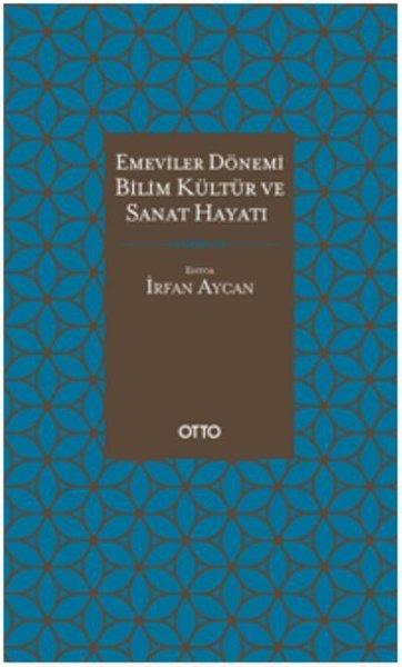 Emeviler Dönemi Bilim Kültür ve Sanat Hayatı | Otto (Ciltli) - Resim 1