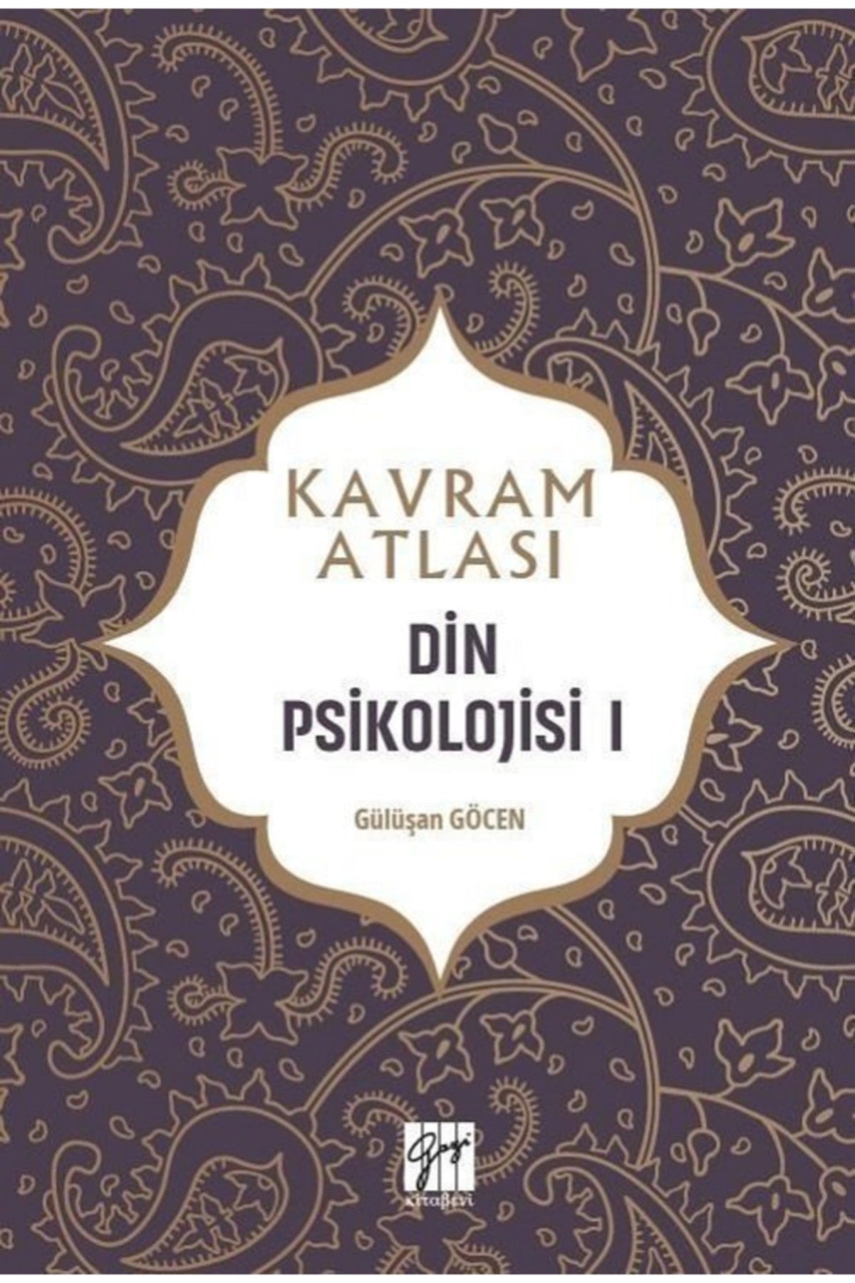 Gazi Kitabevi Din Psikolojisi 1 - Kavram Atlası - Gülüşan Göcen 9786257855723 kitap kapağı