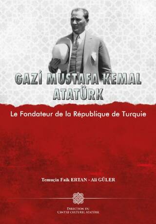 Gazi Mustafa Kemal Atatürk Le Fondateur de la Republique de Turquie - Temuçin Faik Ertan kitap kapağı
