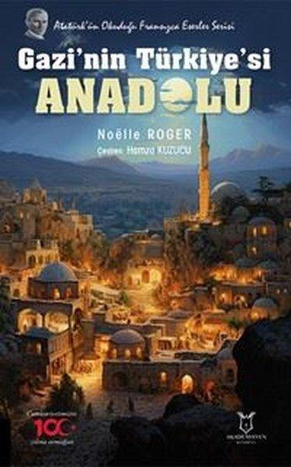 Gazi'nin Türkiye'si Anadolu - Atatürk'ün Okuduğu Fransızca Eserler Serisi | Akademisyen Kitabevi