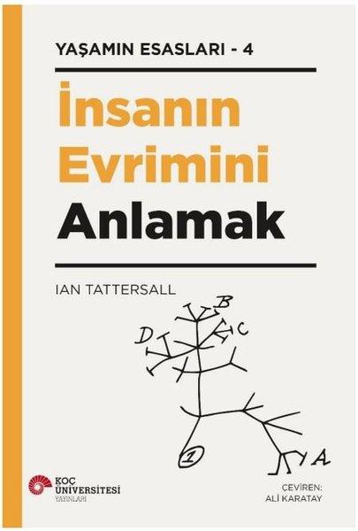 İnsanın Evrimini Anlamak - Yaşamın Esasları 4 | Koç Üniversitesi Yayınları (İnce Kapak) - Resim 1