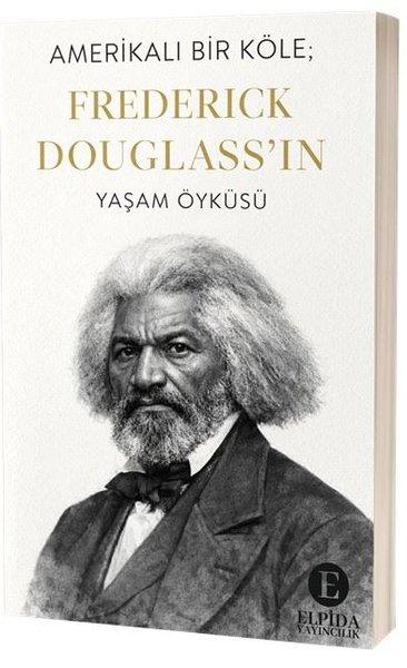 Amerikalı Bir Köle: Frederick Douglass'ın Yaşam Öyküsü | Elpida Yayıncılık (İnce Kapak) - Resim 1