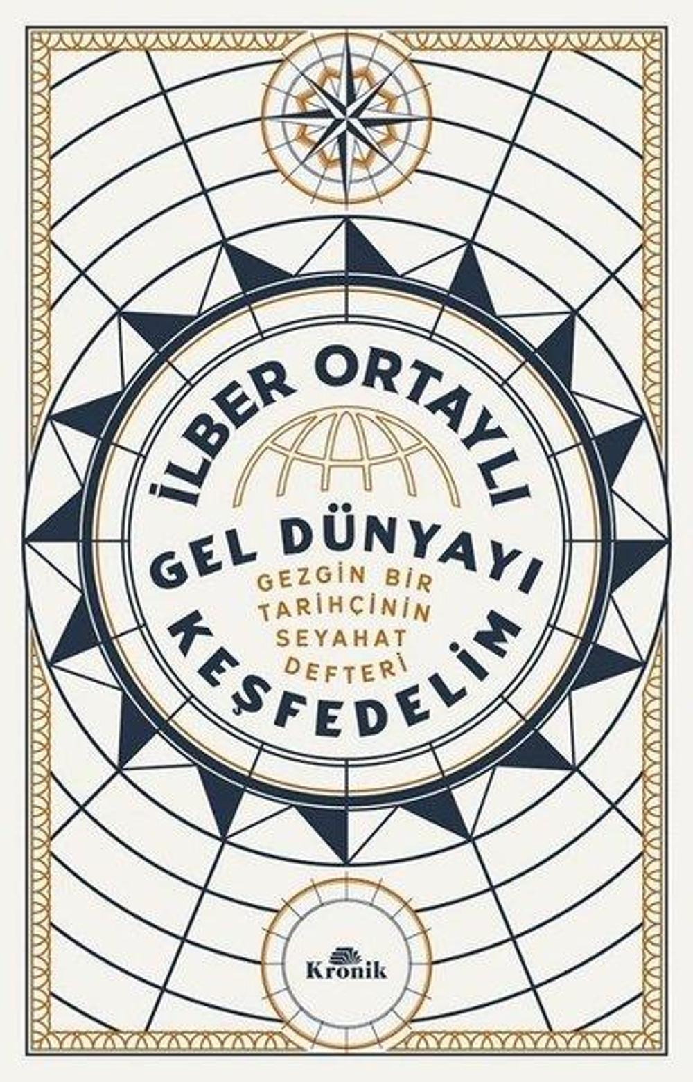 Gel Dünyayı Keşfedelim - Gezgin Bir Tarihçinin Seyahat Defteri | Kronik Kitap