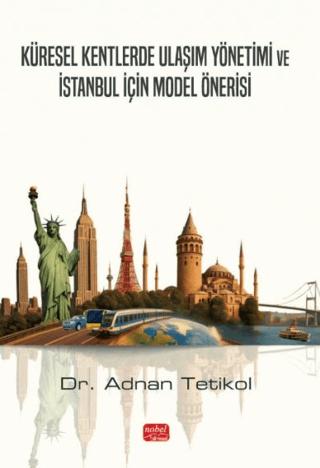 Küresel Kentlerde Ulaşım Yönetimi ve İstanbul İçin Model Önerisi | Nobel Bilimsel Eserler (Ciltsiz) - Resim 1