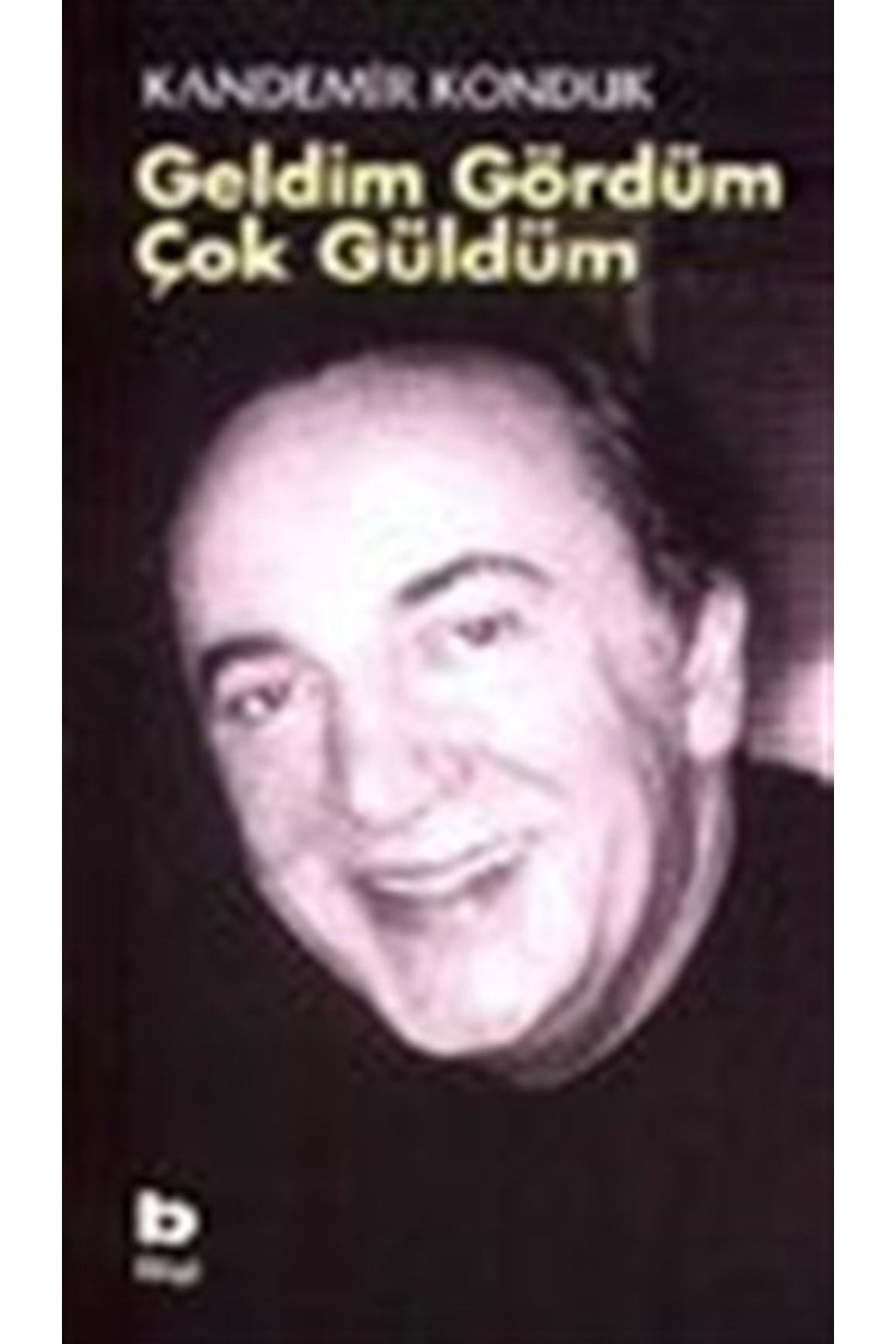 Geldim Gördüm Çok Güldüm - Kandemir Konduk - Kandemir Konduk kitap kapağı