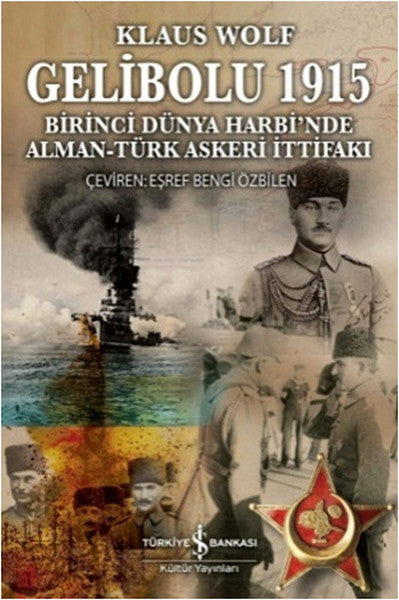 Gelibolu 1915 - Birinci Dünya Harbi'nde Alman Türk Askeri İttifakı - Klaus Wolff kitap kapağı