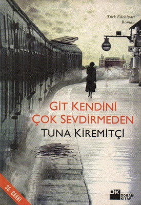 Git Kendini Çok Sevdirmeden-Tuna Kiremitçi - TUNA KİREMİTÇİ kitap kapağı