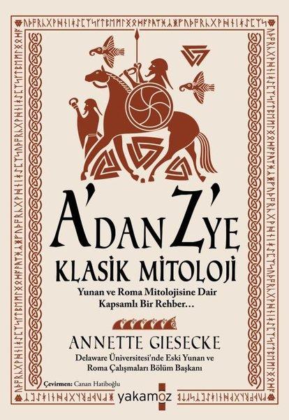 A'dan Z'ye Klasik Mitoloji: Yunan ve Roma Mitolojisine Dair Kapsamlı Bir Rehber... | Yakamoz Yayınları (İnce Kapak) - Resim 1