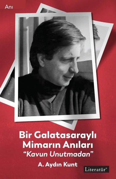 Bir Galatasaraylı Mimarın Anıları - Kavun Unutmadan | Literatür Yayıncılık (İnce Kapak) - Resim 1