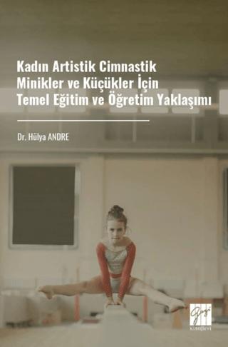 Kadın Artistik Cimnastik Minikler ve Küçükler İçin Temel Eğitim ve Öğretim Yaklaşımı | Gazi Kitabevi (Ciltsiz) - Resim 1