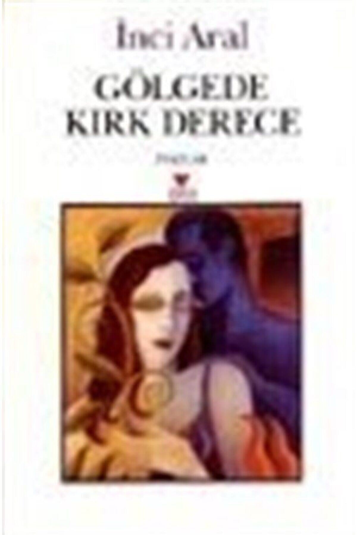 Gölgede Kırk Derece - İnci Aral (2002 Basım) kitap kapağı