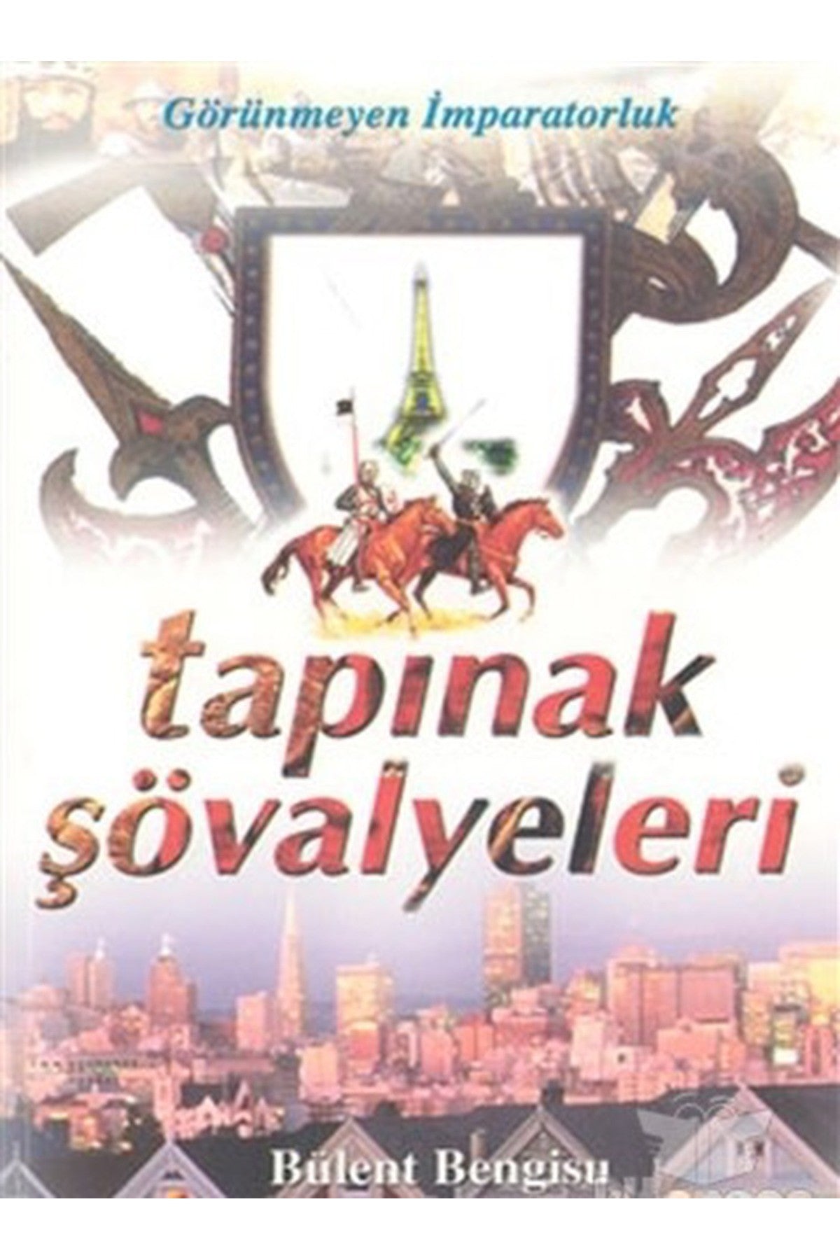 Görünmeyen İmparatorluk Tapınak Şövalyeleri - Bülent Bengisu kitap kapağı