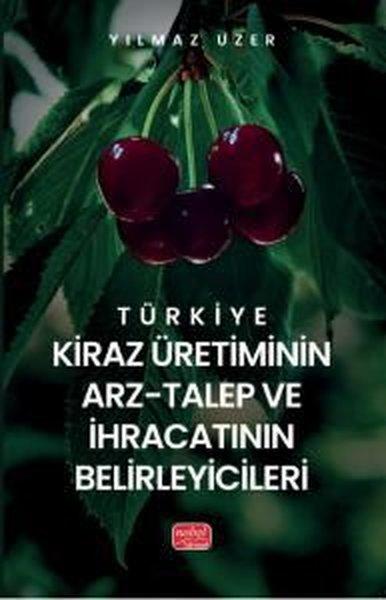 Türkiye Kiraz Üretiminin Arz - Talep ve İhracatının Belirleyicileri | Nobel Bilimsel Eserler (İnce Kapak) - Resim 1