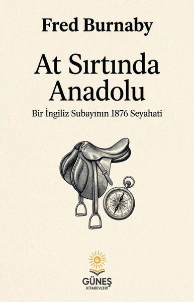 At Sırtında Anadolu - Bir İngiliz Subayının 1876 Seyahati | Güneş Kitabevleri (İnce Kapak) - Resim 1