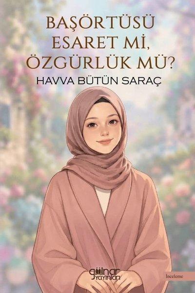 Başörtüsü Esaret Mi Özgürlük Mü? | Gülnar Yayınları (İnce Kapak) - Resim 1