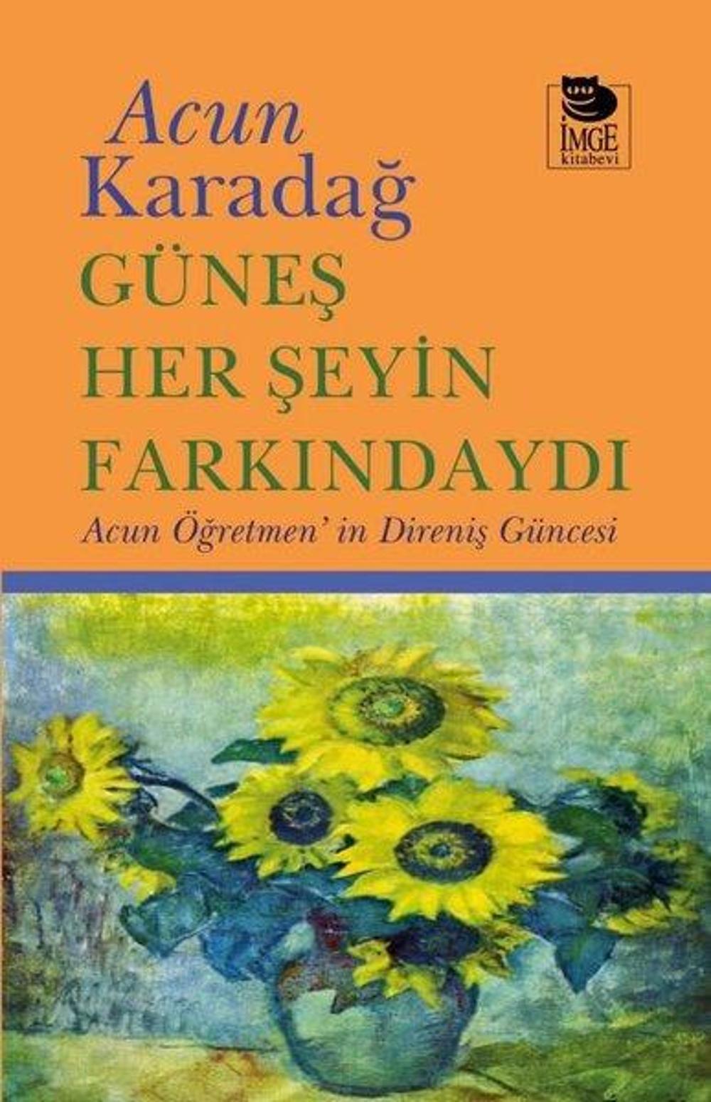 Güneş Her Şeyin Farkındaydı - Acun Öğretmen'in Direniş Güncesi | İmge Kitabevi