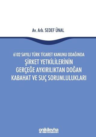 6102 Sayılı Türk Ticaret Kanunu Odağında Şirket Yetkililerinin Gerçeğe Aykırılıktan Doğan Kabahat ve Suç Sorumlulukları | On İki Levha Yayınları (Ciltli) - Resim 1