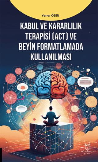 Kabul ve Kararlılık Terapisi (ACT) ve Beyin Formatlamada Kullanılması | Akademisyen Kitabevi (Ciltsiz) - Resim 1