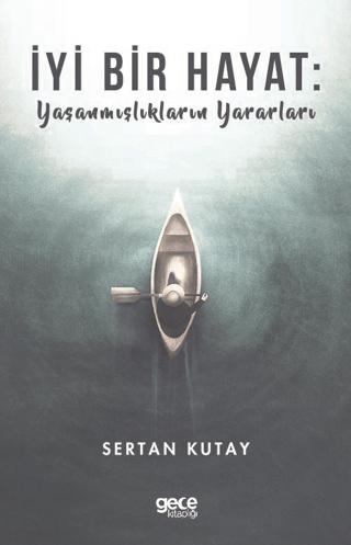 İyi Bir Hayat : Yaşanmışlıkların Yararları