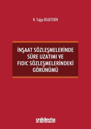 İnşaat Sözleşmelerinde Süre Uzatımı ve FIDIC Sözleşmelerindeki Görünümü | On İki Levha Yayınları (Ciltsiz) - Resim 1