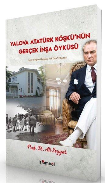 Yalova Atatürk Köşkü'nün Gerçek İnşa Öyküsü - Arşiv Belgeleri Işığında 38 Gün Efsanesi | İslambol Yayınları (İnce Kapak) - Resim 1