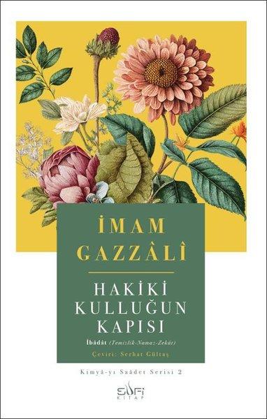Hakiki Kulluğun Kapısı: Kimya-yı Saadet Serisi 2 | Sufi Kitap (İnce Kapak) - Resim 1