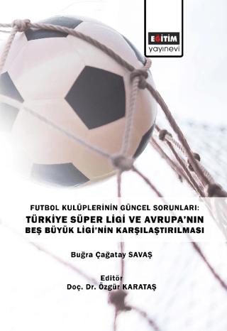 Futbol Kulüplerinin Güncel Sorunları: Türkiye Süper Ligi ve Avrupa’nın Beş Büyük Ligi’nin Karşılaştırılması | Eğitim Yayınevi - Bilimsel Eserler (Ciltsiz) - Resim 1