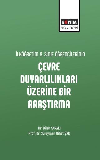 İlköğretim 8. Sınıf Öğrencilerinin Çevre Duyarlılıkları Üzerine Bir Araştırma | Eğitim Yayınevi - Bilimsel Eserler (Ciltsiz) - Resim 1