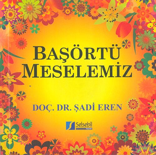 Başörtü Meselemiz - Şadi Eren - Selsebil Yayınları - Resim 1